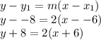 y - y_1 = m(x-x_1)\\y --8 = 2(x--6)\\y + 8 = 2(x+6)