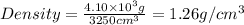 Density=\frac{4.10\times 10^3g}{3250cm^3}=1.26g/cm^3