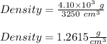 Density = \frac{4.10 \times 10^3 \ g}{3250 \ cm^3}\\\\Density = 1.2615 \frac{g}{cm^3}