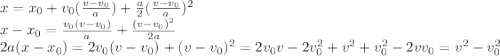 x=x_0+v_0(\frac{v-v_0}{a})+\frac{a}{2}(\frac{v-v_0}{a})^2\\x-x_0=\frac{v_0(v-v_0)}{a}+\frac{(v-v_0)^2}{2a}\\2a(x-x_0)=2v_0(v-v_0)+(v-v_0)^2=2v_0v-2v_0^2+v^2+v_0^2-2vv_0=v^2-v_0^2