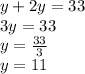 y + 2y = 33\\3y = 33\\y = \frac {33} {3}\\y = 11