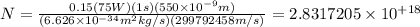 N=\frac{0.15(75W)(1s)(550\times10^{-9}m)}{(6.626\times10^{-34}m^2kg/s)(299792458m/s)}=2.8317205\times10^{+18}