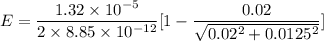 E=\dfrac{1.32\times 10^{-5}}{2\times 8.85\times 10^{-12}}[1-\dfrac{0.02}{\sqrt{0.02^2+0.0125^2}}]