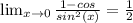 \lim_{x \to 0}\frac{1-cos}{sin^2(x)}=\frac{1}{2}
