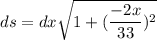 ds=dx\sqrt{1+(\dfrac{-2x}{33} )^2}