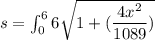 s = \int _0^66\sqrt{1+(\dfrac{4x^2}{1089} )}