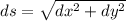 ds=\sqrt{dx^2+dy^2}