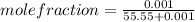 mole fraction = \frac{0.001}{55.55+0.001}