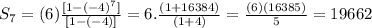 S_{7}=(6)\frac{[1-(-4)^{7}] }{[1-(-4)]}=6.\frac{(1+16384)}{(1+4)}=\frac{(6)(16385)}{5}= 19662