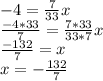 -4=\frac{7}{33} x\\\frac{-4*33}{7} =\frac{7*33}{33*7} x\\\frac{-132}{7} = x\\x=-\frac{132}{7}