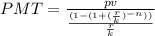 PMT = \frac{pv}{\frac{(1-(1 + (\frac{r}{k})^{-n}))}{\frac{r}{k}}}