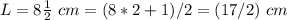 L=8\frac{1}{2}\ cm=(8*2+1)/2=(17/2)\ cm