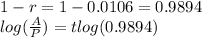 1-r=1-0.0106=0.9894 \\ log( \frac{A}{P})=tlog(0.9894)
