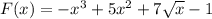 F(x)=-x^3+5x^2+7\sqrt{x}-1