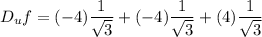 D_u f = (-4) \dfrac{1}{\sqrt{3}} + (-4) \dfrac{1}{\sqrt{3}}+(4)\dfrac{1}{\sqrt{3}}
