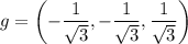 g =\left( -\dfrac{1}{\sqrt{3}}, -\dfrac{1}{\sqrt{3}},\dfrac{1}{\sqrt{3}}\right)