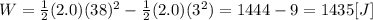 W = \frac{1}{2}(2.0)(38)^{2} - \frac{1}{2}(2.0)(3^{2}) =1444 - 9 = 1435 [J]