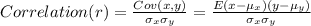 Correlation(r) = \frac{Cov(x, y)}{\sigma_{x}\sigma_{y}}= \frac{E(x-\mu_{x})(y-\mu_{y})}{\sigma_{x}\sigma_{y}}