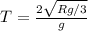 T = \frac{2\sqrt{Rg/3}}{g}