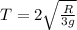 T = 2\sqrt{\frac{R}{3g}}