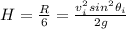 H = \frac{R}{6} = \frac{v_i^2 sin^2\theta_i}{2g}