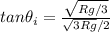 tan\theta_i = \frac{\sqrt{Rg/3}}{\sqrt{3Rg}/2}