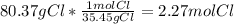 80.37gCl*\frac{1molCl}{35.45g Cl} = 2.27mol Cl