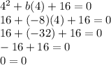 4^2+b(4)+16=0\\16+(-8)(4)+16=0\\16+(-32)+16=0\\-16+16=0\\0=0