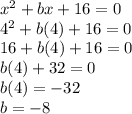 x^2+bx+16=0\\4^2+b(4)+16=0\\16+b(4)+16=0\\b(4)+32=0\\b(4)=-32\\b=-8