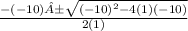 \frac{-(-10) ± \sqrt{(-10)^{2}-4(1)(-10)}}{2(1)}