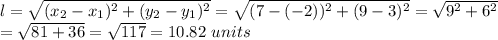 l=\sqrt{(x_2-x_1)^2+(y_2-y_1)^2}=\sqrt{(7-(-2))^2+(9-3)^2}=\sqrt{9^2+6^2}\\=\sqrt{81+36}=\sqrt{117}=10.82 \ units