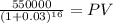 \frac{550000}{(1 + 0.03)^{16} } = PV