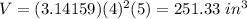 V=(3.14159)(4)^{2}(5)=251.33\ in^{3}