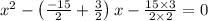 x^{2}-\left(\frac{-15}{2}+\frac{3}{2}\right) x-\frac{15 \times 3}{2 \times 2}=0