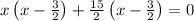 x\left(x-\frac{3}{2}\right)+\frac{15}{2}\left(x-\frac{3}{2}\right)=0
