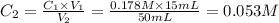 C_{2}=\frac{C_{1} \times V_{1} }{V_{2}} =\frac{0.178M \times 15mL}{50mL} =0.053M