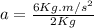 a = \frac{6 Kg.m/s^{2}}{2 Kg}