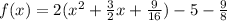 f(x)=2(x^{2}+\frac{3}{2}x+\frac{9}{16})-5-\frac{9}{8}