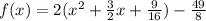 f(x)=2(x^{2}+\frac{3}{2}x+\frac{9}{16})-\frac{49}{8}