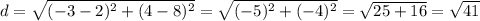 d=\sqrt{(-3-2)^2+(4-8)^2}=\sqrt{(-5)^2+(-4)^2}=\sqrt{25+16}=\sqrt{41}