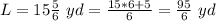 L=15\frac{5}{6}\ yd=\frac{15*6+5}{6}=\frac{95}{6}\ yd