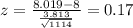 z= \frac{8.019-8}{ \frac{3.813}{ \sqrt{1114}}  }= 0.17