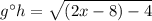 g\°h=\sqrt{(2x-8)-4}