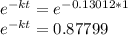 e^{-kt}=e^{-0.13012*1}  \\e^{-kt}=0.87799