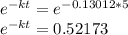 e^{-kt}=e^{-0.13012*5}  \\e^{-kt}=0.52173