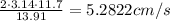 \frac{2\cdot 3.14\cdot 11.7}{13.91}=5.2822 cm/s