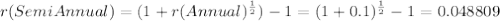 r(SemiAnnual)=(1+r(Annual)^{\frac{1}{2} }) -1=(1+0.1)^{\frac{1}{2} } -1=0.048809