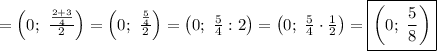 =\left(0;\ \frac{\frac{2+3}{4}}{2}\right)=\left(0;\ \frac{\frac{5}{4}}{2}\right)=\left(0;\ \frac{5}{4}:2\right)=\left(0;\ \frac{5}{4}\cdot\frac{1}{2}\right)=\boxed{\left(0;\ \frac{5}{8}\right)}