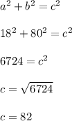 a^2 + b^2 = c^2\\\\18^2 + 80^2 = c^2\\\\6724 = c^2\\\\c = \sqrt{6724}\\\\ c = 82
