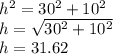 h^2=30^2 + 10^2\\h=\sqrt{30^2 + 10^2} \\h=31.62